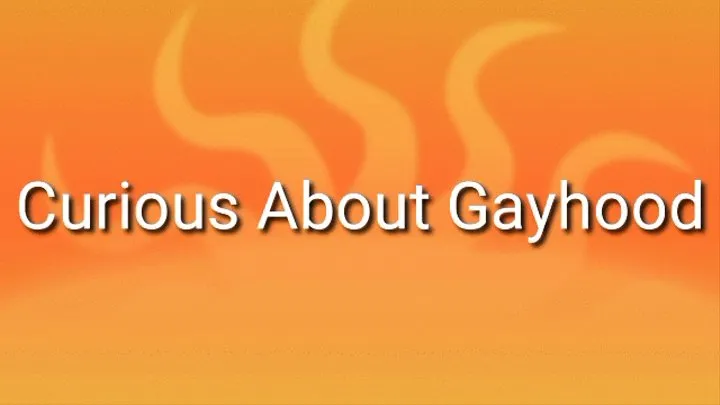 Curious About Gayhood