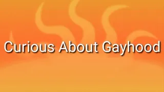 Curious About Gayhood