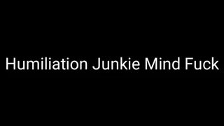 Humiliation Junkie Mind Fuck Trance