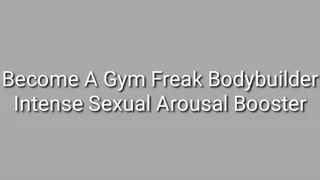 Become A Gym Freak Bodybuilder : Intense Sexual Arousal Booster Trance