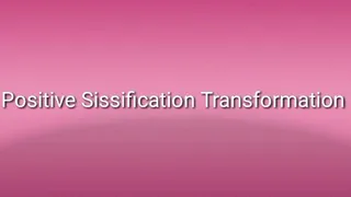 Positive Sissification Transformation Trance