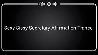 Sexy Sissy Secretary Affirmation Trance