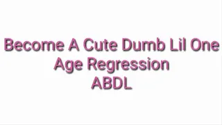 Become A Cute Dumb Lil One : Adult Brain Drain ABDL Age Regression
