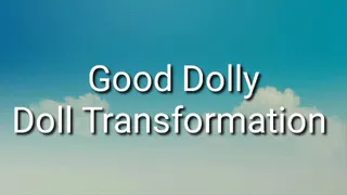 Good Dolly : Doll Transformation Trance