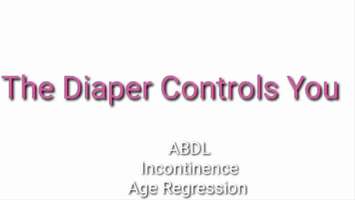 The Diaper Controls You | ABDL Incontinence Age Regression Trance