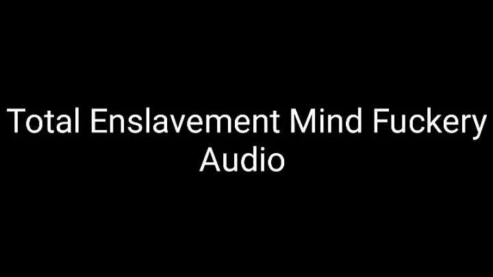 Total Enslavement Mind Fuckery Audio Trance