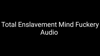 Total Enslavement Mind Fuckery Audio Trance