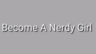 Become A Nerdy Girl