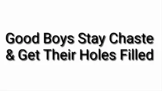 Good Boys Stay Chaste &amp; Get Their Holes Filled
