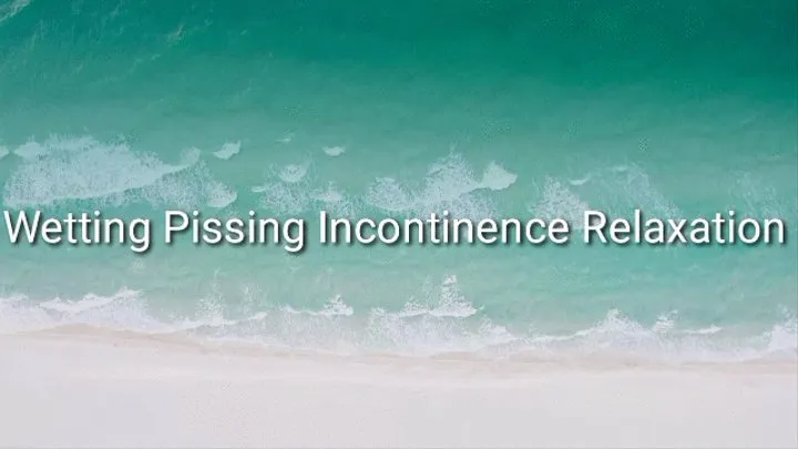 Wetting Pissing Incontinence Relaxation Trance