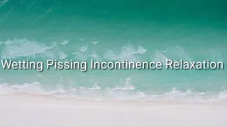 Wetting Pissing Incontinence Relaxation Trance