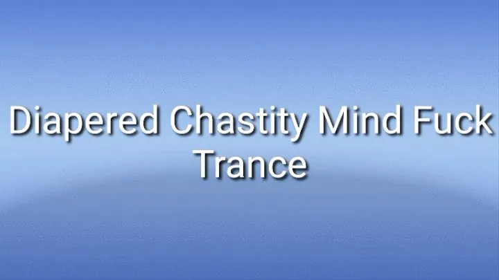 Diapered Chastity Mind Fuck Trance