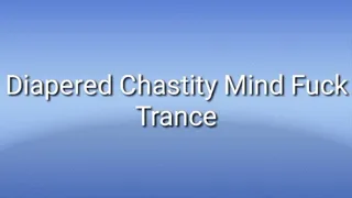 Diapered Chastity Mind Fuck Trance