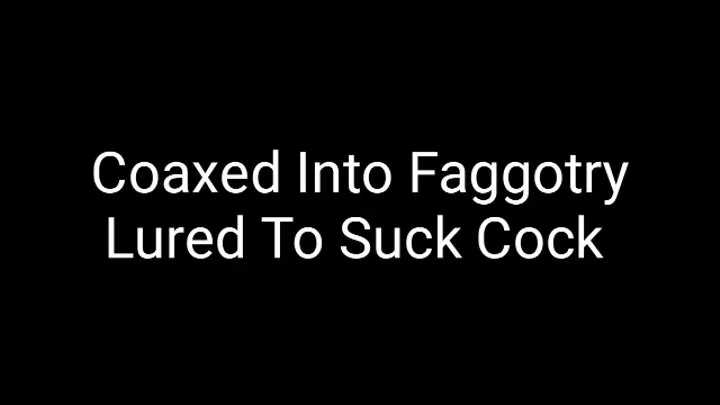 Coaxed Into Faggotry : Lured To Suck Cocks |Bisexual Gay Mind Fuck