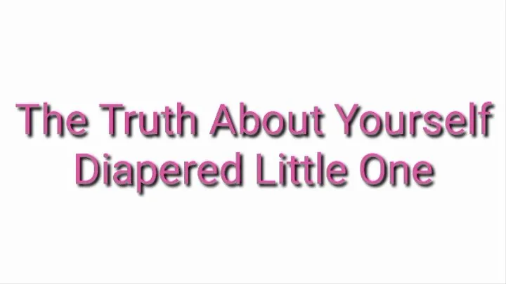 Diapered Little One : The Truth About Yourself ABDL Age Regression Trance