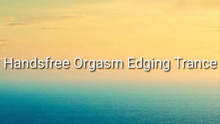 Hands Free Orgasms Edging Trance Audio