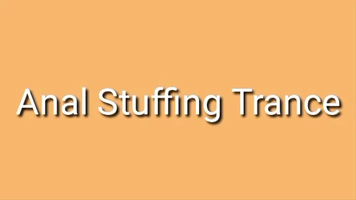 Anal Stuffing Trance