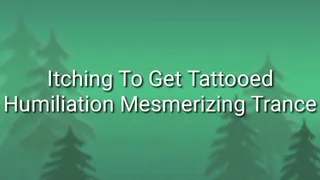 The Urge To Get Tattooed : Humiliating Mesmerizing Trance