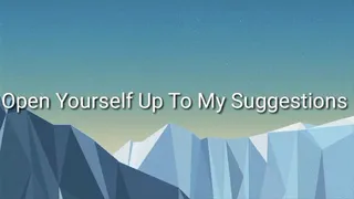 Open Yourself Up To My Suggestions Audio