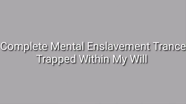 Complete Enslavement Trance : Trapped Within My Will