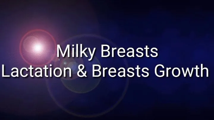 Milky Breasts : Lactation &amp; Breasts Growth