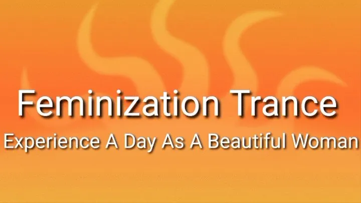 Feminization Trance : Experience A Day As A Beautiful Woman