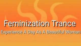 Feminization Trance : Experience A Day As A Beautiful Woman