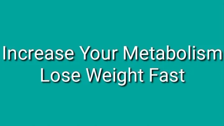 Increase Your Metabolism : Lose Your Weight Fast