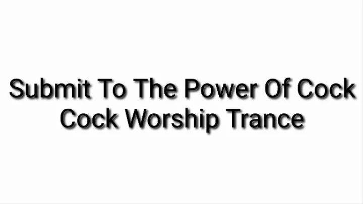 Submit To The Power Of Cock : Cock Worship Trance