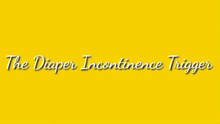 The Diaper Incontinence Trigger Trance