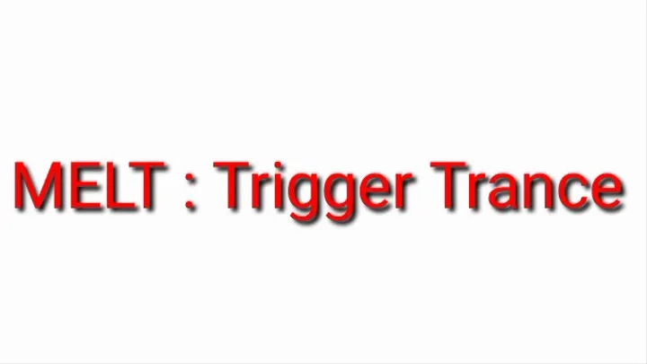 Trigger Trance : MELT