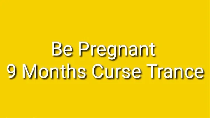 Be Pregnant : 9 Months Pregnancy Curse Trance