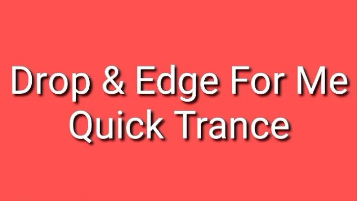 Drop & Edge For Me | Quick Trance Audio