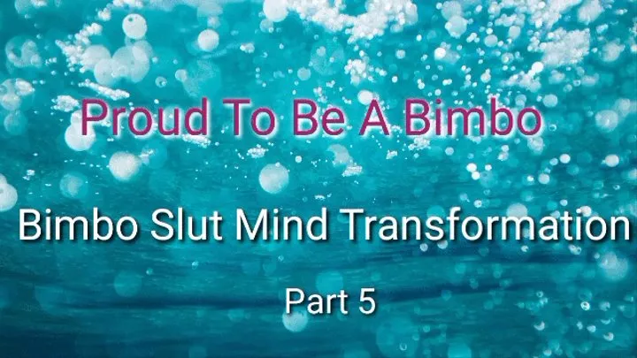 Proud To Be A Bimbo : Bimbo Slut Mind Transformation Trance - Part 5