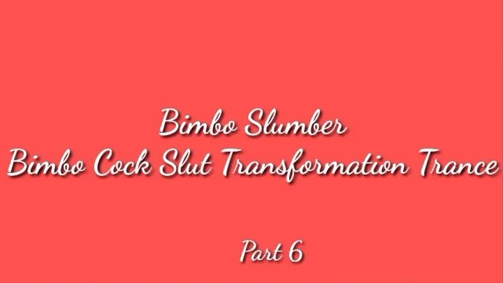 Bimbo Slumber : Bimbo Cock Slut Transformation Trance - Part 6