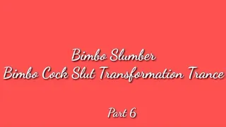 Bimbo Slumber : Bimbo Cock Slut Transformation Trance - Part 6