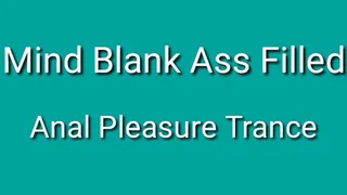 Mind Blank Ass Full - Anal Pleasure Trance