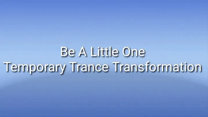 Be A Little One |Temporary Trance Transformation |ABDL Age Regression