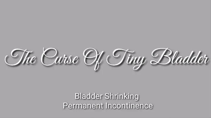 The Curse Of Tiny Bladder : Bladder Shrinking - Permanent Incontinence