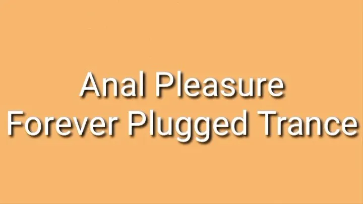 Anal Pleasure - Forever Plugged Trance