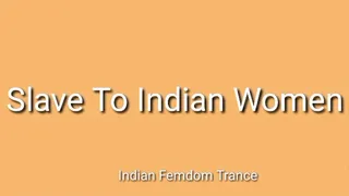 Slave To Indian Women - Indian Femdom Trance