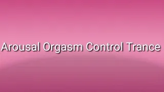 Arousal Orgasm Control Trance Audio