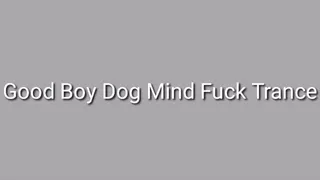 Good Boy GoodDog Mind Fuck Trance Audio