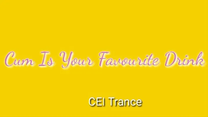 Cum Is Your Favorite Drink CEI Trance Audio