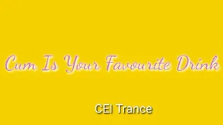 Cum Is Your Favorite Drink CEI Trance Audio