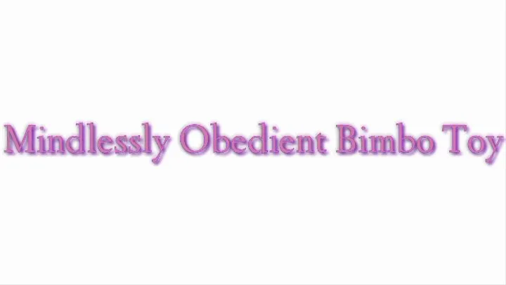 Mindlessly Obedient Bimbo Toy Audio