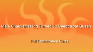 Male Chauvinist Pig Turned Into Deepthroat Queen (Full Feminization Curse)