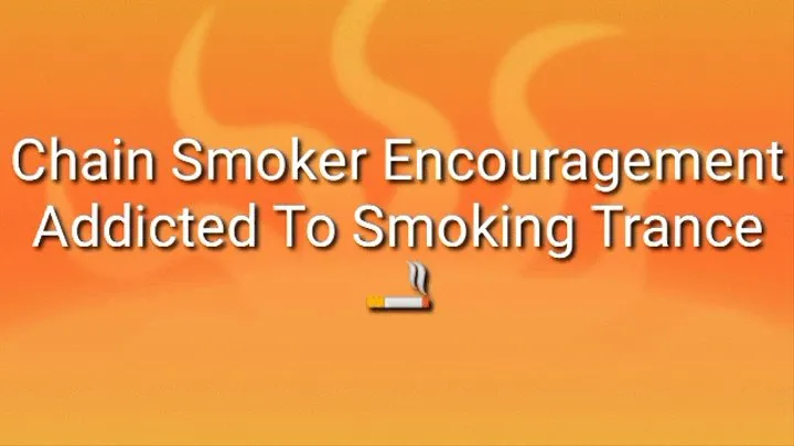 Addicted To Smoking Trance : Chain Smoker Encouragement