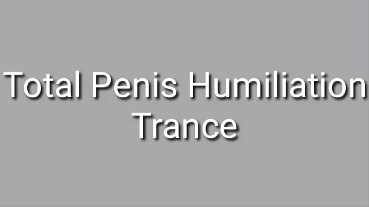 Total Penis Humiliation Trance