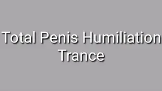 Total Penis Humiliation Trance